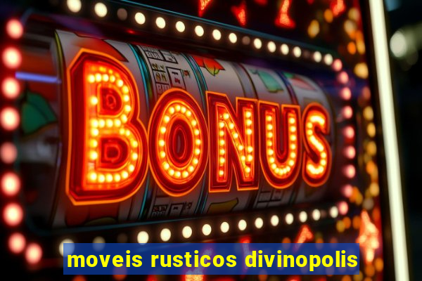 moveis rusticos divinopolis